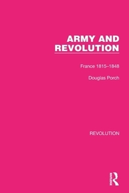 Army and Revolution: France 1815?1848