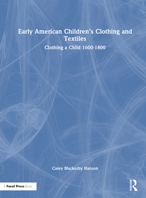 Early American Children?s Clothing and Textiles: Clothing a Child 1600-1800