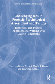 Challenging Bias in Forensic Psychological Assessment and Testing: Theoretical and Practical Approaches to Working with Diverse Populations Challenging Bias in Forensic Psychological Assessment and Testing: Theoretical and Practical Approaches to Working with Diverse Populations