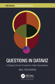 Questions in Dataviz: A Design-Driven Process for Data Visualisation Questions in Dataviz: A Design-Driven Process for Data Visualisation