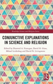 Conjunctive Explanations in Science and Religion Conjunctive Explanations in Science and Religion