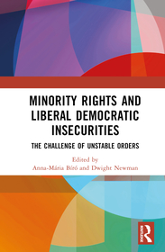Minority Rights and Liberal Democratic Insecurities: The Challenge of Unstable Orders Minority Rights and Liberal Democratic Insecurities: The Challenge of Unstable Orders