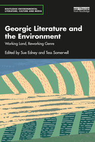 Georgic Literature and the Environment: Working Land, Reworking Genre Georgic Literature and the Environment: Working Land, Reworking Genre