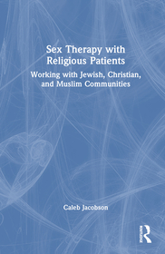 Sex Therapy with Religious Patients: Working with Jewish, Christian, and Muslim Communities