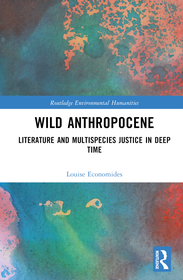 Wild Anthropocene: Literature and Multispecies Justice in Deep Time Wild Anthropocene: Literature and Multispecies Justice in Deep Time