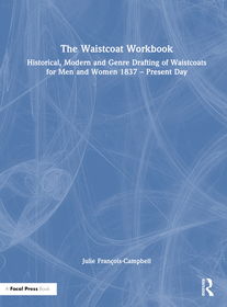 The Waistcoat Workbook: Historical, Modern and Genre Drafting of Waistcoats for Men and Women 1837 – Present Day The Waistcoat Workbook: Historical, Modern and Genre Drafting of Waistcoats for Men and Women 1837 – Present Day