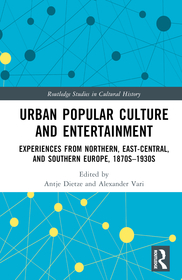 Urban Popular Culture and Entertainment: Experiences from Northern, East-Central, and Southern Europe, 1870s?1930s Urban Popular Culture and Entertainment: Experiences from Northern, East-Central, and Southern Europe, 1870s?1930s