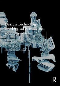 Design Technology and Digital Production: An Architecture Anthology Design Technology and Digital Production: An Architecture Anthology