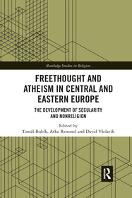 Freethought and Atheism in Central and Eastern Europe: The Development of Secularity and Non-Religion Freethought and Atheism in Central and Eastern Europe: The Development of Secularity and Non-Religion