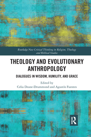 Theology and Evolutionary Anthropology: Dialogues in Wisdom, Humility and Grace Theology and Evolutionary Anthropology: Dialogues in Wisdom, Humility and Grace
