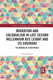 Migration and Colonialism in Late Second Millennium BCE Levant and Its Environs: The Making of a New World Migration and Colonialism in Late Second Millennium BCE Levant and Its Environs: The Making of a New World