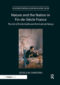 Nature and the Nation in Fin-de-Siècle France: The Art of Emile Gallé and the Ecole de Nancy