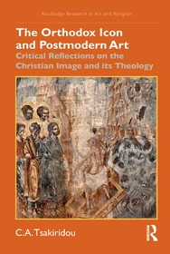 The Orthodox Icon and Postmodern Art: Critical Reflections on the Christian Image and its Theology The Orthodox Icon and Postmodern Art: Critical Reflections on the Christian Image and its Theology