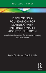 Developing a Foundation for Learning with Internationally Adopted Children: Family-Based Activities for Remedial Learning and Attachment Developing a Foundation for Learning with Internationally Adopted Children: Family-Based Activities for Remedial Learning and Attachment