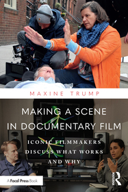 Making a Scene in Documentary Film: Iconic Filmmakers Discuss What Works and Why Making a Scene in Documentary Film: Iconic Filmmakers Discuss What Works and Why