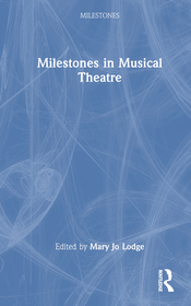 Milestones in Musical Theatre Milestones in Musical Theatre