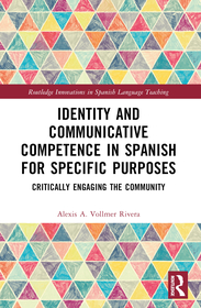 Identity and Communicative Competence in Spanish for Specific Purposes: Critically Engaging the Community