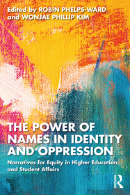 The Power of Names in Identity and Oppression: Narratives for Equity in Higher Education and Student Affairs The Power of Names in Identity and Oppression: Narratives for Equity in Higher Education and Student Affairs