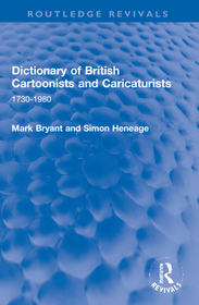 Dictionary of British Cartoonists and Caricaturists: 1730-1980 Dictionary of British Cartoonists and Caricaturists: 1730-1980