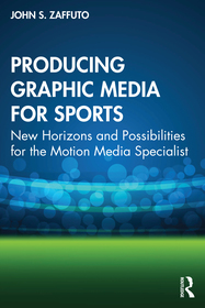 Producing Graphic Media for Sports: New Horizons and Possibilities for the Motion Media Specialist Producing Graphic Media for Sports: New Horizons and Possibilities for the Motion Media Specialist