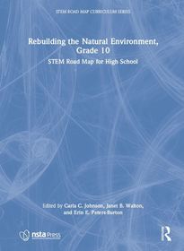 Rebuilding the Natural Environment, Grade 10: STEM Road Map for High School Rebuilding the Natural Environment, Grade 10: STEM Road Map for High School