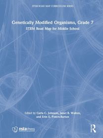Genetically Modified Organisms, Grade 7: STEM Road Map for Middle School