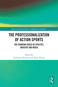 The Professionalization of Action Sports: The Changing Roles of Athletes, Industry and Media The Professionalization of Action Sports: The Changing Roles of Athletes, Industry and Media