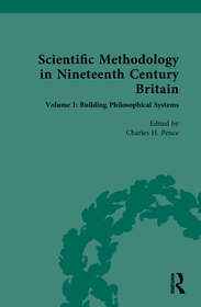 Scientific Methodology in Nineteenth Century Britain: Volume I: Building Philosophical Systems