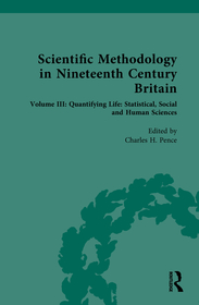 Scientific Methodology in Nineteenth Century Britain: Volume III: Quantifying Life: Statistical, Social and Human Sciences