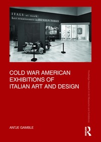 Cold War American Exhibitions of Italian Art and Design Cold War American Exhibitions of Italian Art and Design