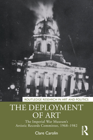 The Deployment of Art: The Imperial War Museum?s Artistic Records Committee, 1968?1982