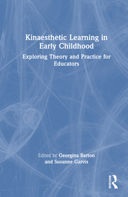 Kinaesthetic Learning in Early Childhood: Exploring Theory and Practice for Educators