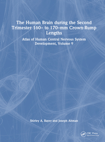 The Human Brain during the Second Trimester 160? to 170?mm Crown-Rump Lengths: Atlas of Human Central Nervous System Development, Volume 9 The Human Brain during the Second Trimester 160? to 170?mm Crown-Rump Lengths: Atlas of Human Central Nervous System Development, Volume 9