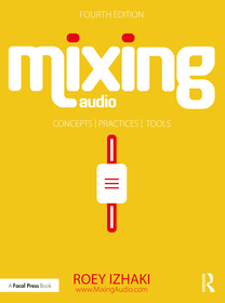 Mixing Audio: Concepts, Practices, and Tools Mixing Audio: Concepts, Practices, and Tools