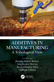 Additives in Manufacturing: A Tribological View Additives in Manufacturing: A Tribological View