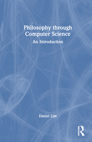 Philosophy through Computer Science: An Introduction