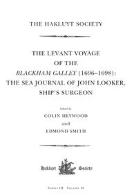 The Levant Voyage of the Blackham Galley (1696-1698): The Sea Journal of John Looker, Ship?s Surgeon The Levant Voyage of the Blackham Galley (1696-1698): The Sea Journal of John Looker, Ship?s Surgeon