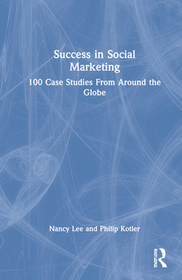 Success in Social Marketing: 100 Case Studies From Around the Globe Success in Social Marketing: 100 Case Studies From Around the Globe