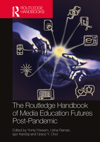 The Routledge Handbook of Media Education Futures Post-Pandemic The Routledge Handbook of Media Education Futures Post-Pandemic