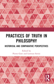 Practices of Truth in Philosophy: Historical and Comparative Perspectives Practices of Truth in Philosophy: Historical and Comparative Perspectives