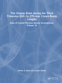 The Human Brain during the Third Trimester 260? to 270?mm Crown-Rump Lengths: Atlas of Central Nervous System Development, Volume 12