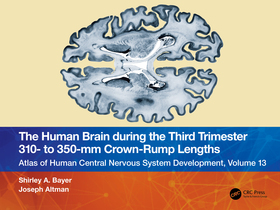 The Human Brain during the Third Trimester 310? to 350?mm Crown-Rump Lengths: Atlas of Central Nervous System Development, Volume 13 The Human Brain during the Third Trimester 310? to 350?mm Crown-Rump Lengths: Atlas of Central Nervous System Development, Volume 13