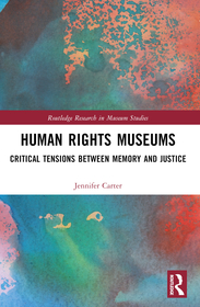 Human Rights Museums: Critical Tensions Between Memory and Justice