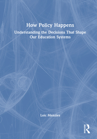 How Policy Happens: Understanding the decisions that shape our education systems