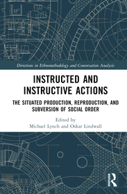 Instructed and Instructive Actions: The Situated Production, Reproduction, and Subversion of Social Order Instructed and Instructive Actions: The Situated Production, Reproduction, and Subversion of Social Order