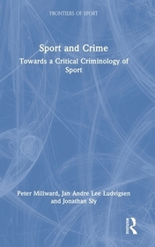 Sport and Crime: Towards a Critical Criminology of Sport Sport and Crime: Towards a Critical Criminology of Sport