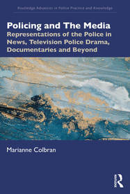 Policing and The Media: Representations of the Police in News, Television Police Drama, Documentaries and Beyond