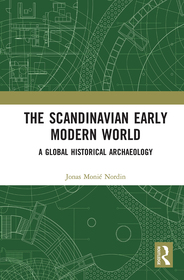 The Scandinavian Early Modern World: A Global Historical Archaeology The Scandinavian Early Modern World: A Global Historical Archaeology