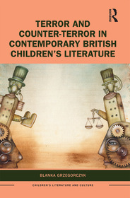 Terror and Counter-Terror in Contemporary British Children’s Literature Terror and Counter-Terror in Contemporary British Children’s Literature