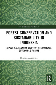 Forest Conservation and Sustainability in Indonesia: A Political Economy Study of International Governance Failure Forest Conservation and Sustainability in Indonesia: A Political Economy Study of International Governance Failure